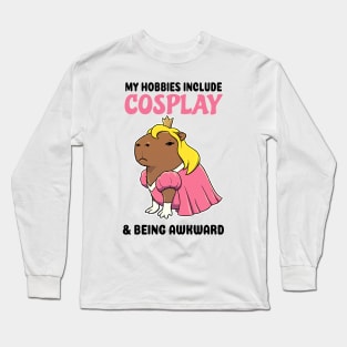 My hobbies include Cosplay and being awkward Capybara Princess Long Sleeve T-Shirt